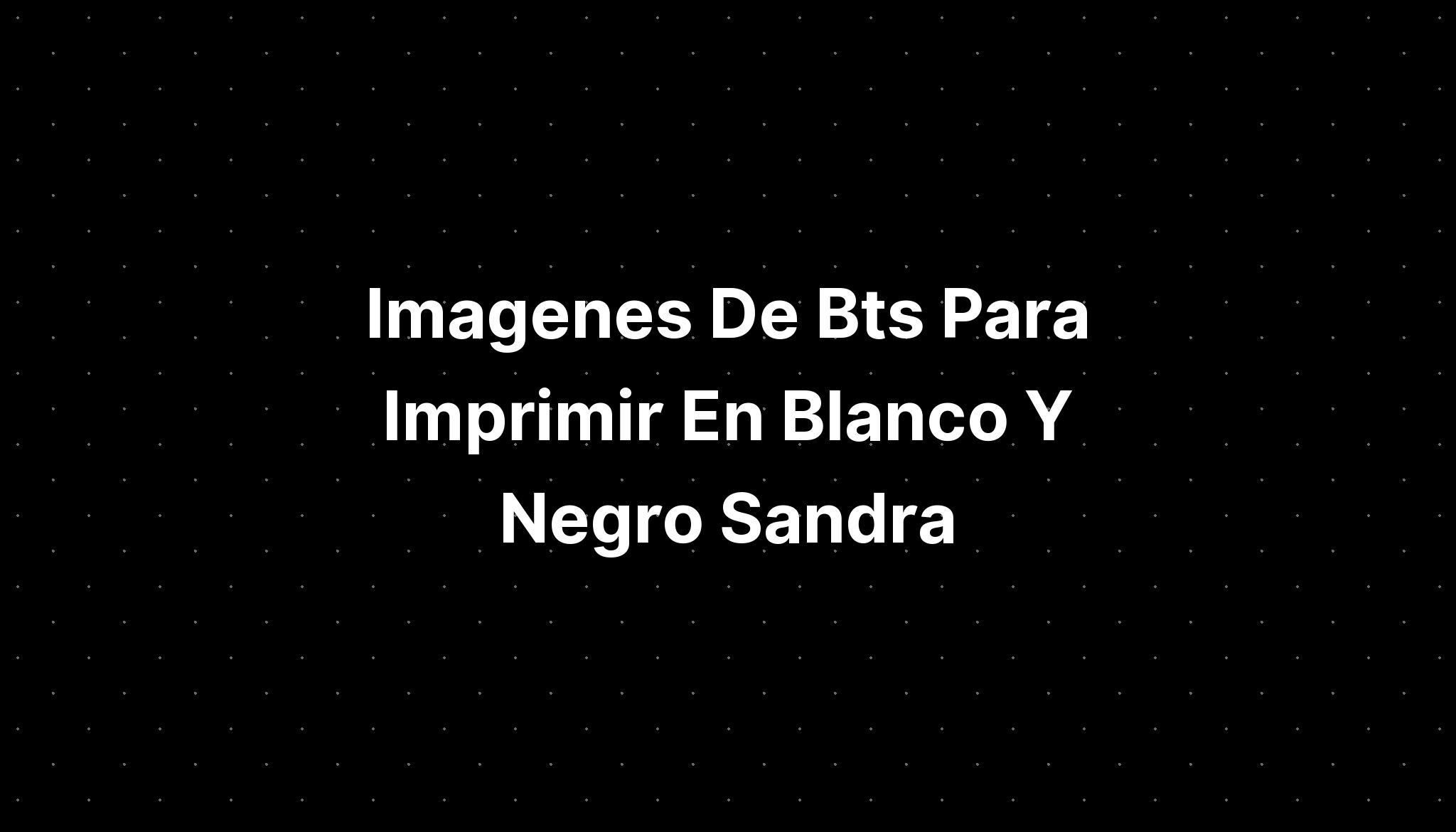 Imagenes De Bts Para Imprimir En Blanco Y Negro Sandra Imagesee My Xxx Hot Girl